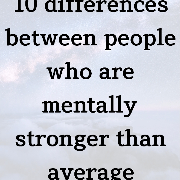 10 differences between people who are mentally stronger than average