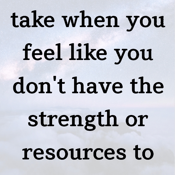 3 thoughts to take when you feel like you don’t have the strength or resources to change
