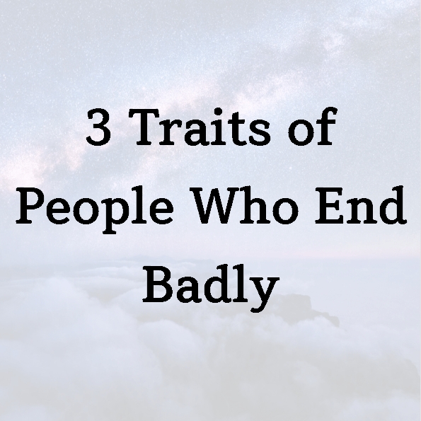 3 Traits of People Who End Badly