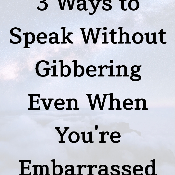 3 Ways to Speak Without Gibbering Even When You’re Embarrassed