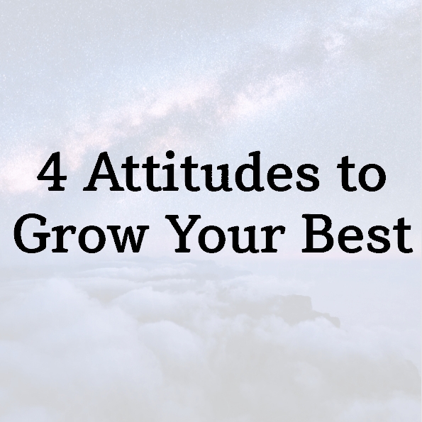 4 Attitudes to Grow Your Best