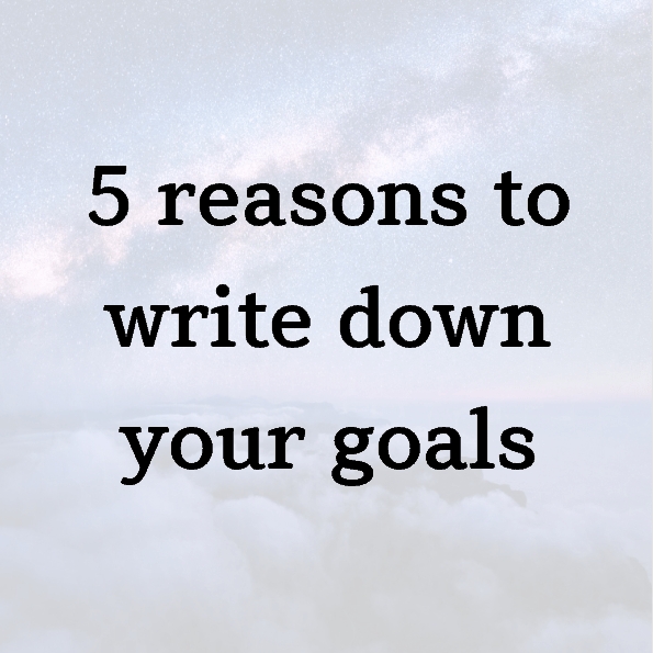 5 reasons to write down your goals