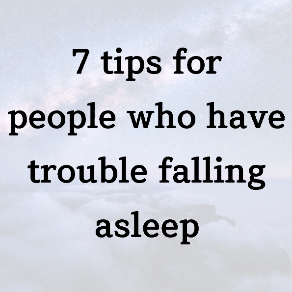 7 tips for people who have trouble falling asleep