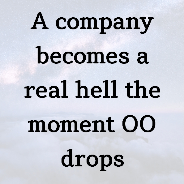 A company becomes a real hell the moment OO drops