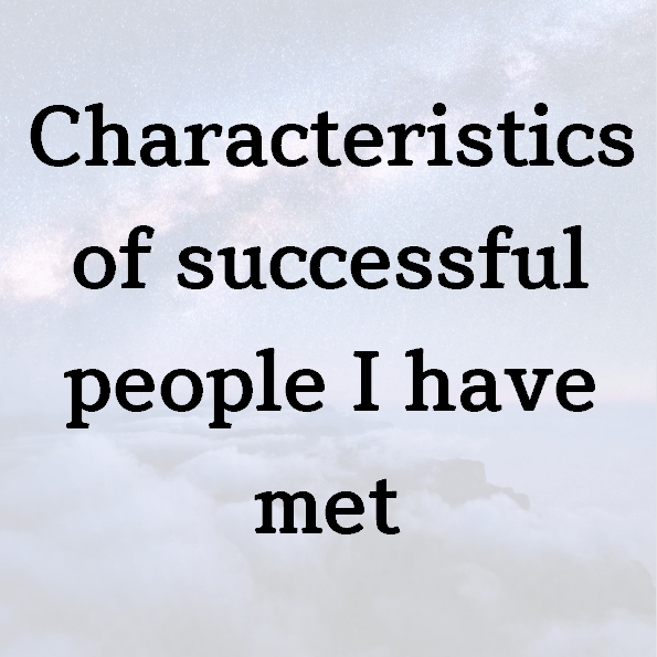Characteristics of successful people I have met