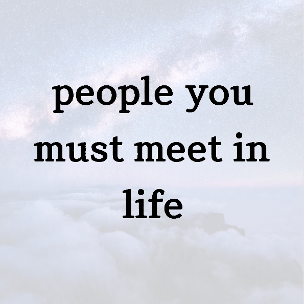people you must meet in life