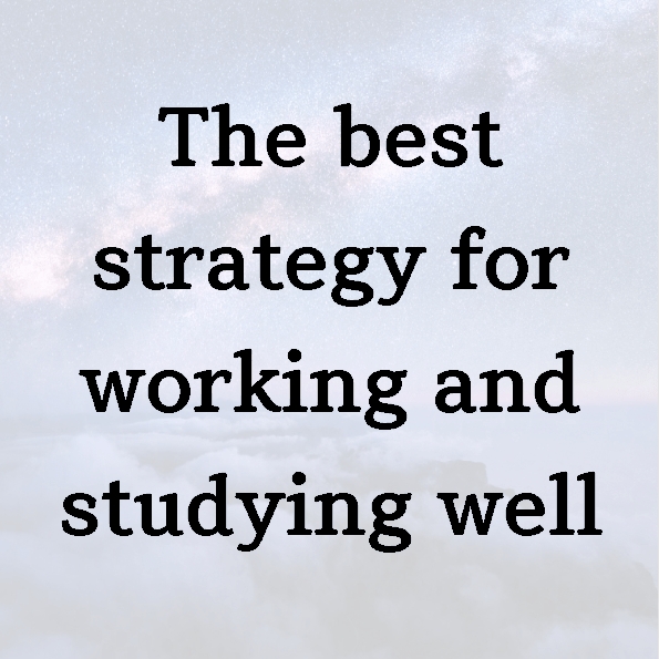 The best strategy for working and studying well